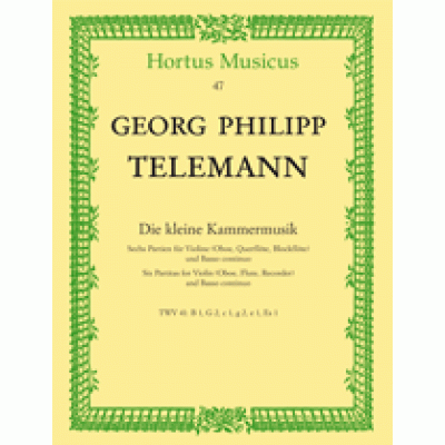 Telemann, Georg Philipp - Die kleine Kammermusik Sechs Partien f&uuml;r Violine (Oboe, Querfl&ouml;te, Blockfl&ouml;te) und Basso continuo